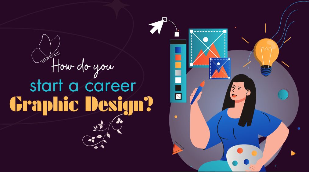 How do you start a career in graphic design in 2024?
